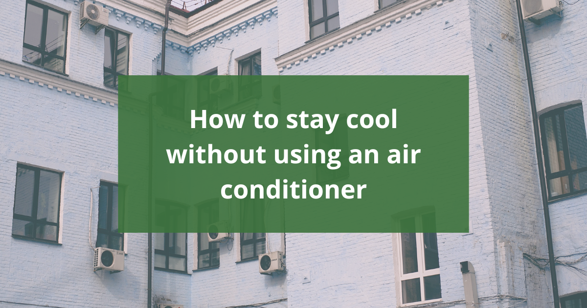 How to stay cool without using an air conditioner