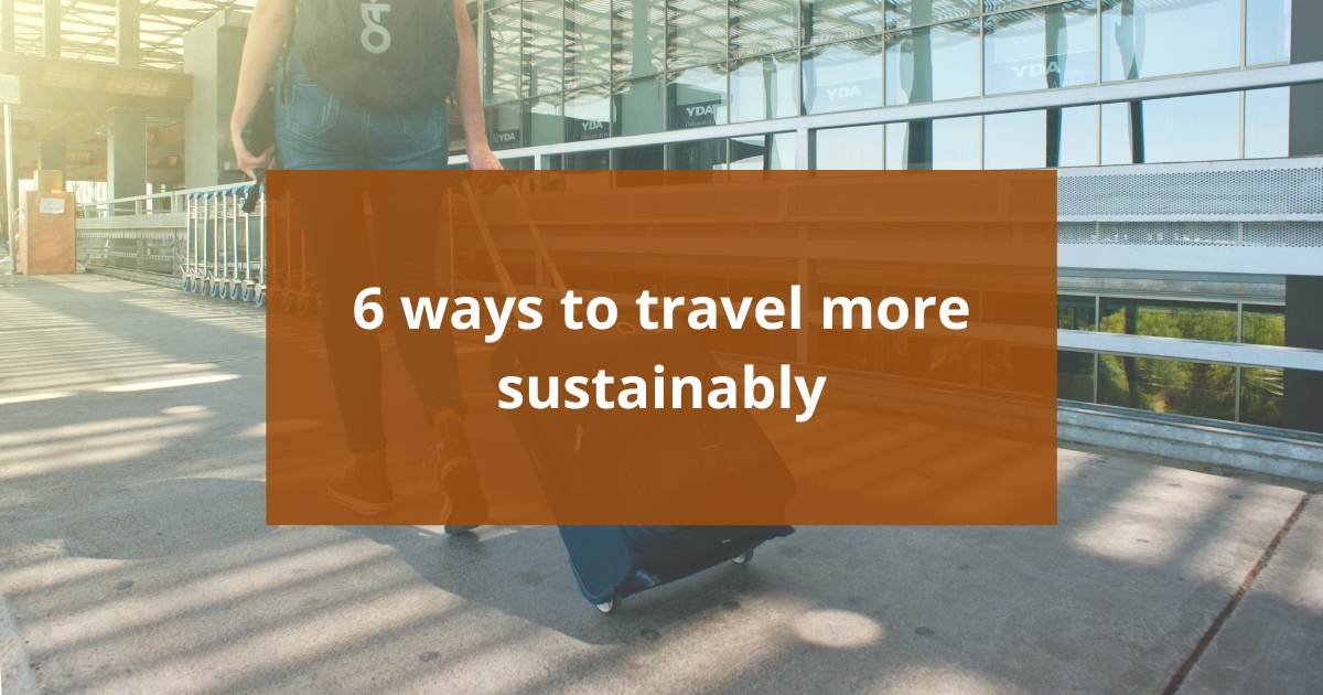 How To Travel More Sustainably In 2025